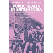 Public Health in British India: Anglo-Indian Preventive Medicine 1859 1914