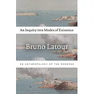 An Inquiry into Modes of Existence: An Anthropology of the Moderns