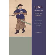 Qing Governors and Their Provinces: The Evolution of Territorial Administration in China, 1644-1796