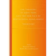 The Theology of Amos Yong and the New Face of Pentecostal Scholarship: Passion for the Spirit