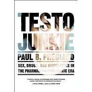 Testo Junkie: Sex, Drugs, and Biopolitics in the Pharmacopornographic Era