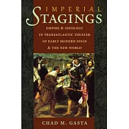 Imperial Stages: Empire and Ideology in Transatlantic Theater of Early Modern Spain and the New World