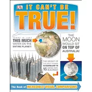 It Can&rsquo;t Be True!: The Book of Incredible Visual Comparisons