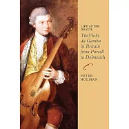 Life After Death: The Viola da Gamba in Britain from Purcell to Dolmetsch