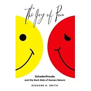 Joy of Pain: Schadenfreude and the Dark Side of Human Nature