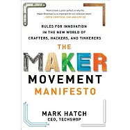 The Maker Movement Manifesto: Rules for Innovation in the New World of Crafters, Hackers, and Tinkerers