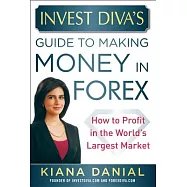 Invest Diva’s Guide to Making Money in Forex: How to Profit in the World’s Largest Market
