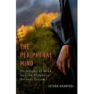 The Peripheral Mind: Philosophy of Mind and the Peripheral Nervous System