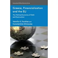 Greece, Financialization and the EU: The Political Economy of Debt and Destruction