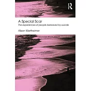 A Special Scar: The Experiences of People Bereaved by Suicide. Alison Wertheimer