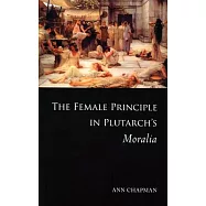 The Female Principle in Plutarch’s Moralia