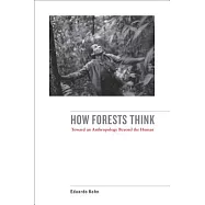 How Forests Think: Toward an Anthropology Beyond the Human