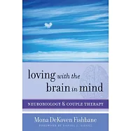 Loving with the Brain in Mind: Neurobiology and Couple Therapy