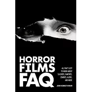 Horror Films FAQ: All That&rsquo;s Left to Know About Slashers, Vampires, Zombies, Aliens, and More