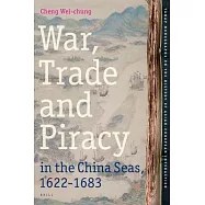 War, Trade and Piracy in the China Seas 1622-1683