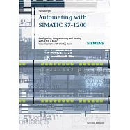 Automating With SIMATIC S7-1200: Configuring, Programming and Testing With STEP 7 Basic; Visualization with HMI Basic