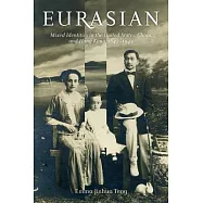 Eurasian: Mixed Identities in the United States, China, and Hong Kong, 1842-1943