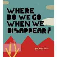 Where Do We Go When We Disappear?