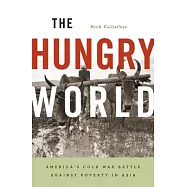 The Hungry World: America’s Cold War Battle Against Poverty in Asia