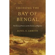 Crossing the Bay of Bengal: The Furies of Nature and the Fortunes of Migrants