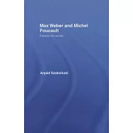 Max Weber and Michel Foucault: Parallel Life-Works
