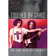 Touched by Grace: My Time With Jeff Buckley