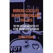 Working-Class Life in Northern England, 1945-2010: The Pre-History and After-Life of the Inbetweener Generation