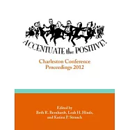 Accentuate the Positive!: Charleston Conference Proceedings 2012