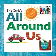 Eric Carle&rsquo;s All Around Us