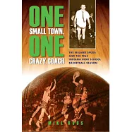 One Small Town, One Crazy Coach: The Ireland Spuds and the 1963 Indiana High School Basketball Season