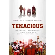 Tenacious: How God Used a Terminal Diagnosis to Turn a Family and a Football Team into Champions