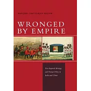 Wronged by Empire: Post-Imperial Ideology and Foreign Policy in India and China