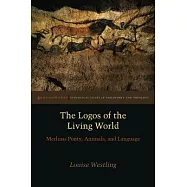 The Logos of the Living World: Merleau-Ponty, Animals, and Language