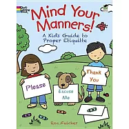 Mind Your Manners!: A Kids&rsquo; Guide to Proper Etiquette
