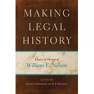 Making Legal History: Essays in Honor of William E. Nelson