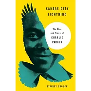 Kansas City Lightning: The Rise and Times of Charlie Parker