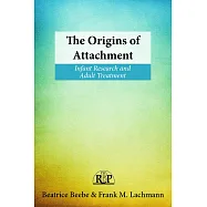 The Origins of Attachment: Infant Research and Adult Treatment