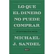 Lo que el dinero no puede comprar / What Money Can’t Buy: Los Limites Morales Sel Mercado