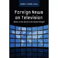 Foreign News on Television: Where in the World Is the Global Village?