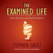 The Examined Life: How We Lose and Find Ourselves