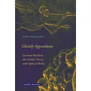 Ghostly Apparitions: German Idealism, the Gothic Novel, and Optical Media