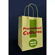 Promotional Cultures: The Rise and Spread of Advertising, Public Relations, Marketing and Branding
