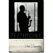 Testimony, a Tribute to Charlie Parker: With New and Selected Jazz Poems