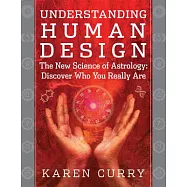 Understanding Human Design: The New Science of Astrology: Discover Who You Really Are