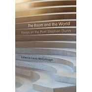 The Room and the World: Essays on the Poet Stephen Dunn