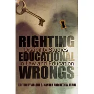 Righting Educational Wrongs: Disability Studies in Law and Education