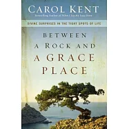 Between a Rock and a Grace Place: Divine Surprises in the Tight Spots of Life