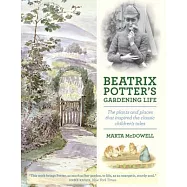 Beatrix Potter&rsquo;s Gardening Life: The Plants and Places That Inspired the Classic Children&rsquo;s Tales
