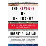 The Revenge of Geography: What the Map Tells Us about Coming Conflicts and the Battle Against Fate