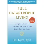 Full Catastrophe Living: Using the Wisdom of Your Body and Mind to Face Stress, Pain, and Illness